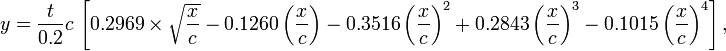  y = \frac{t}{0.2}c\, \left[ 0.2969 \times \sqrt{\frac{x}{c}} - 0.1260 \left(\frac{x}{c}\right) - 0.3516 \left(\frac{x}{c}\right)^2 + 0.2843 \left(\frac{x}{c}\right)^3 - 0.1015 \left( \frac{x}{c} \right)^4 \right],